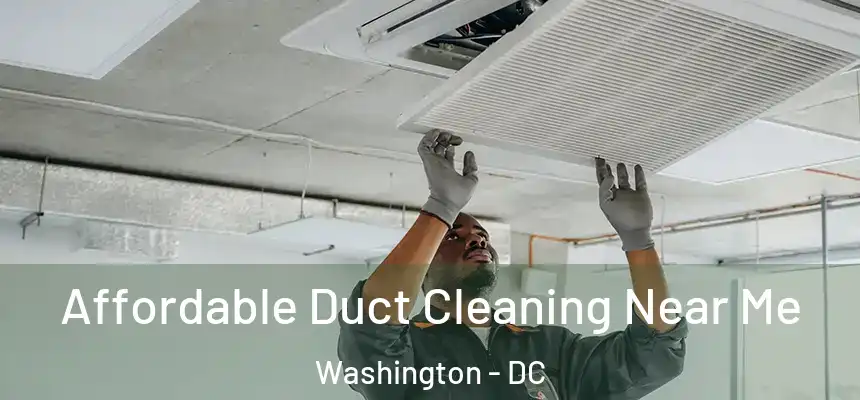 Affordable Duct Cleaning Near Me Washington - DC