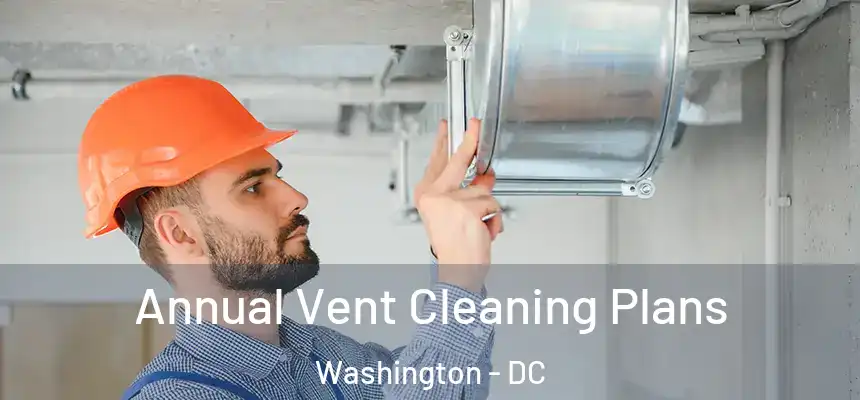 Annual Vent Cleaning Plans Washington - DC