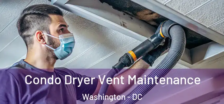 Condo Dryer Vent Maintenance Washington - DC