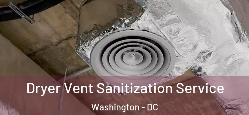 Dryer Vent Sanitization Service Washington - DC