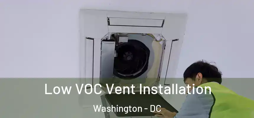 Low VOC Vent Installation Washington - DC