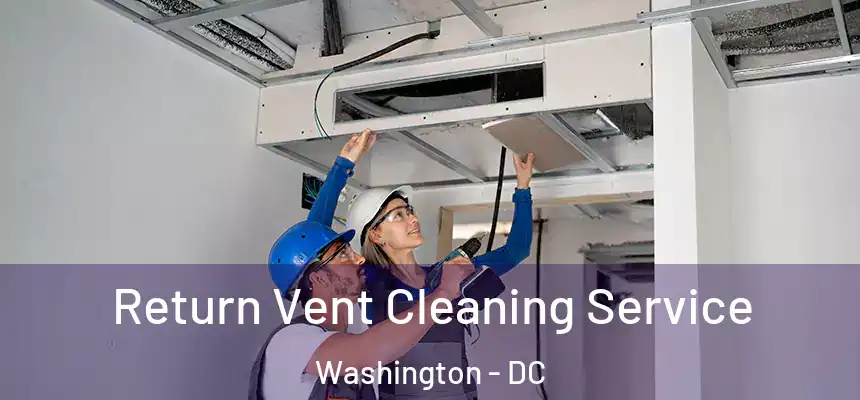 Return Vent Cleaning Service Washington - DC